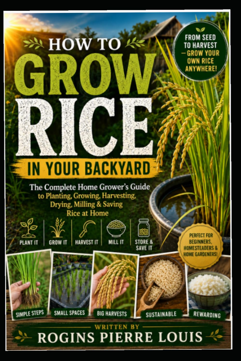 ler totalmente How to Grow Rice in Your Backyard: The Complete Home Grower’s Guide to Planting, Growing,Haveting, Drying,Milling & Saving Rice at Home