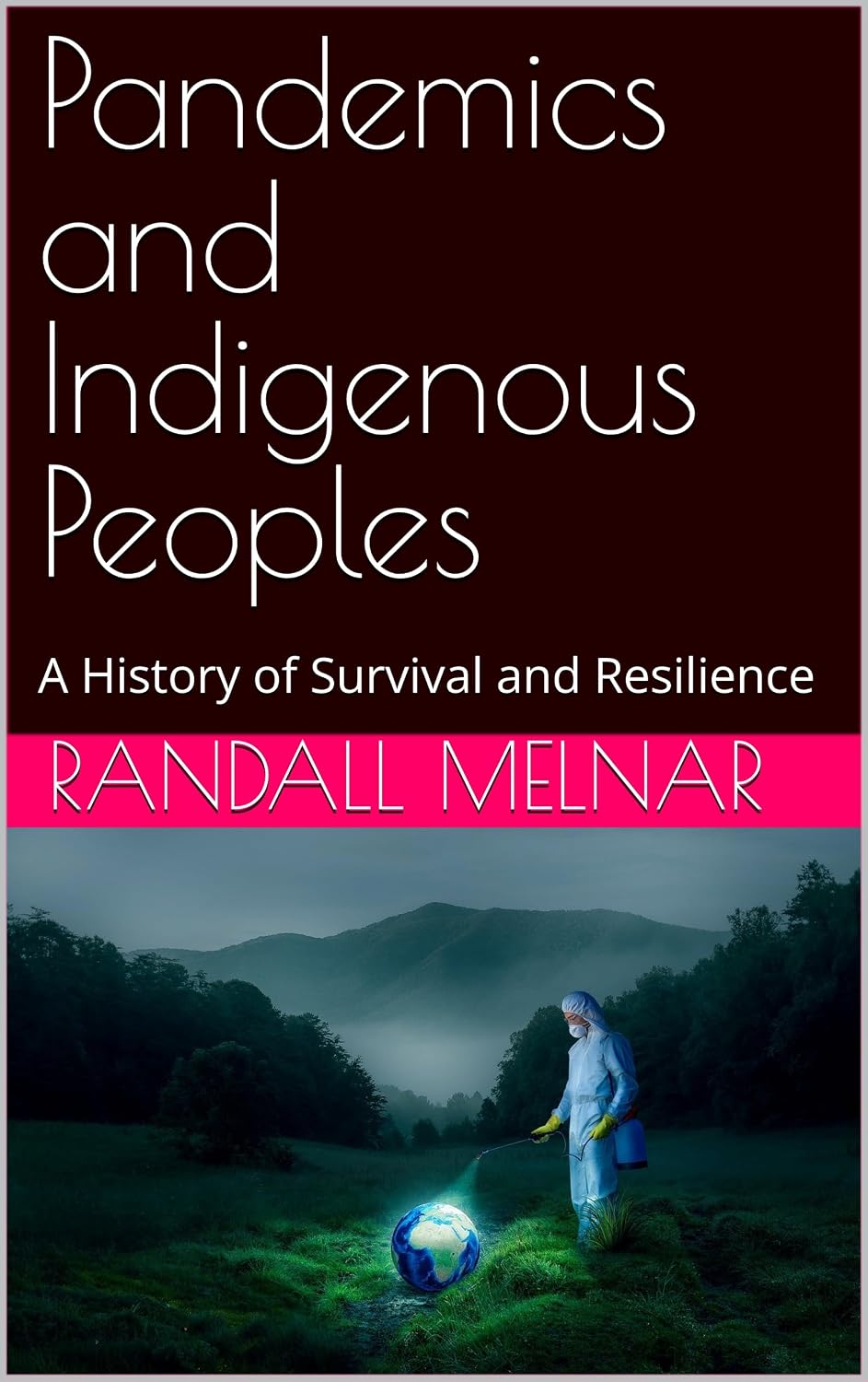 Pandemics and Indigenous Peoples: A History of Survival and Resilience (Tropical Terrors: A Survival Guide to Nature’s Deadliest Threats) (English Edition)