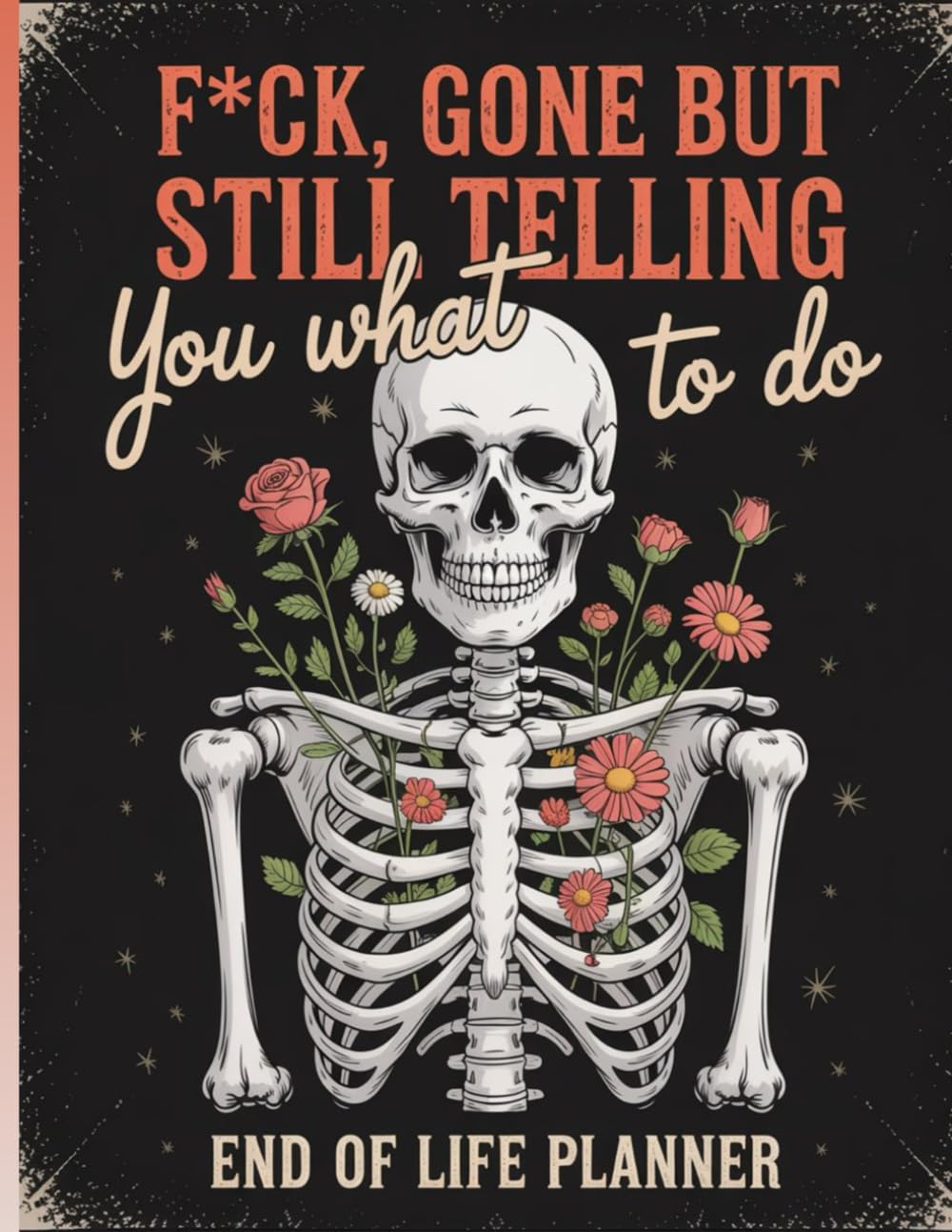 ler totalmente F*ck, Gone But Still Telling You What To Do: The End-of-Life Planner Record Book helps you prepare important information so your loved ones always know where to find it.