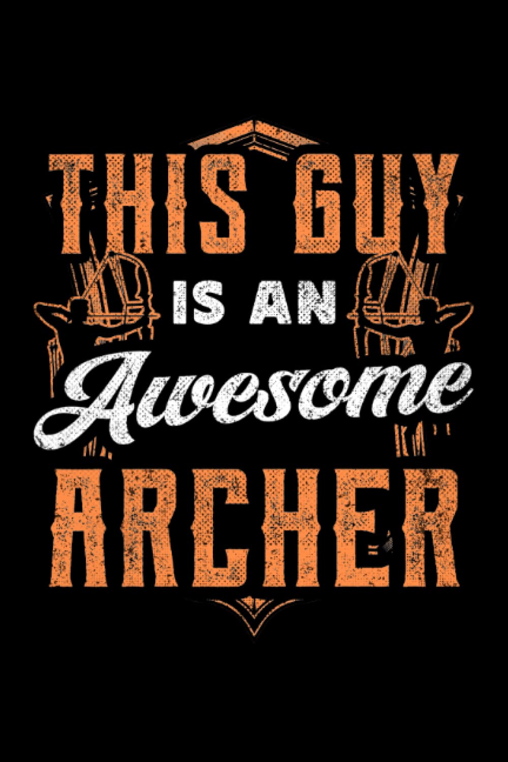 ler totalmente This guy is an awesome archer: Dot Grid Jounal ToDo Exercise Book or Diary 6" x 9" (15.24 x 22.86 cm) 120 pages