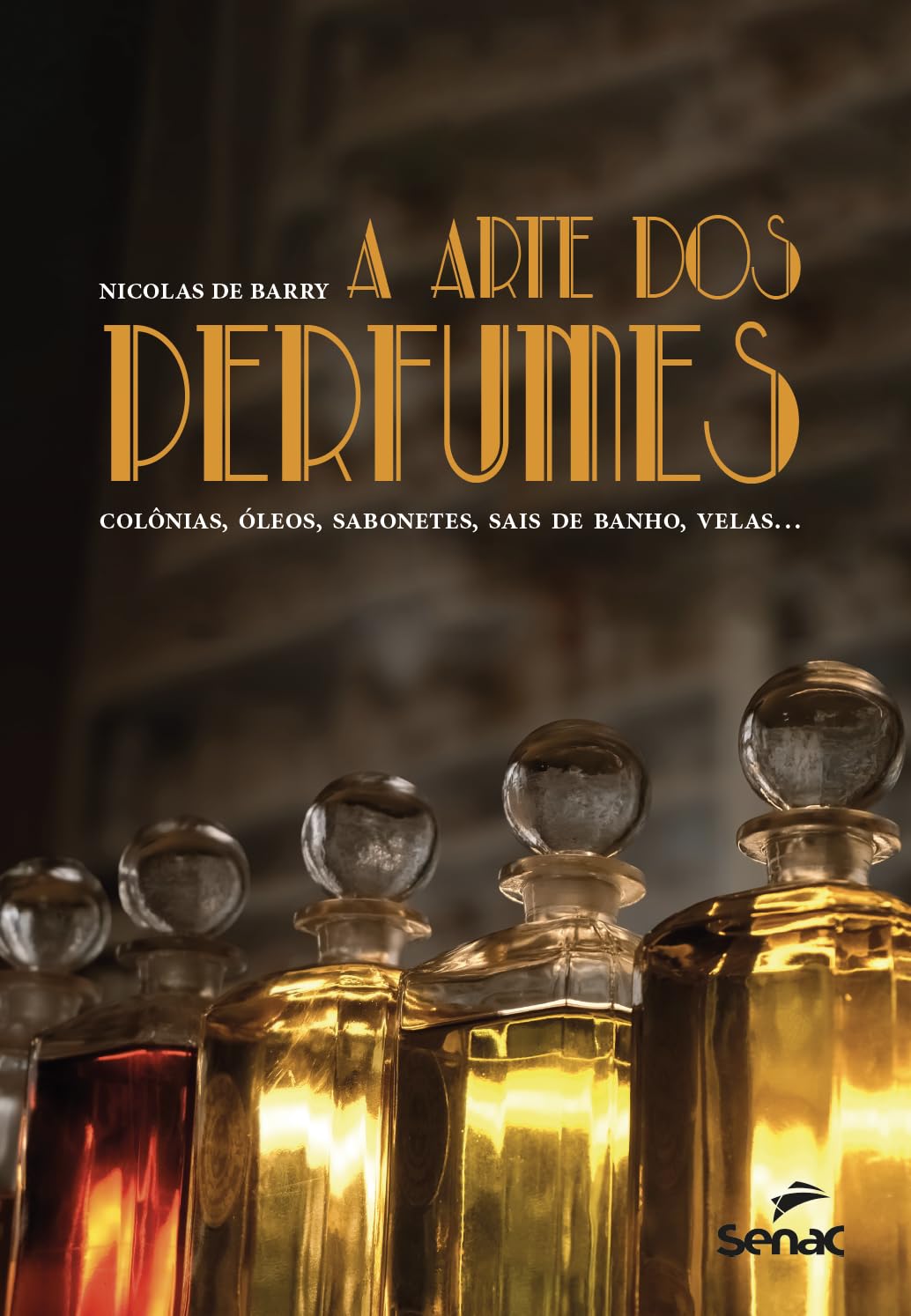 A arte dos perfumes: colônias, óleos, sabonetes, sais de banho, velas...