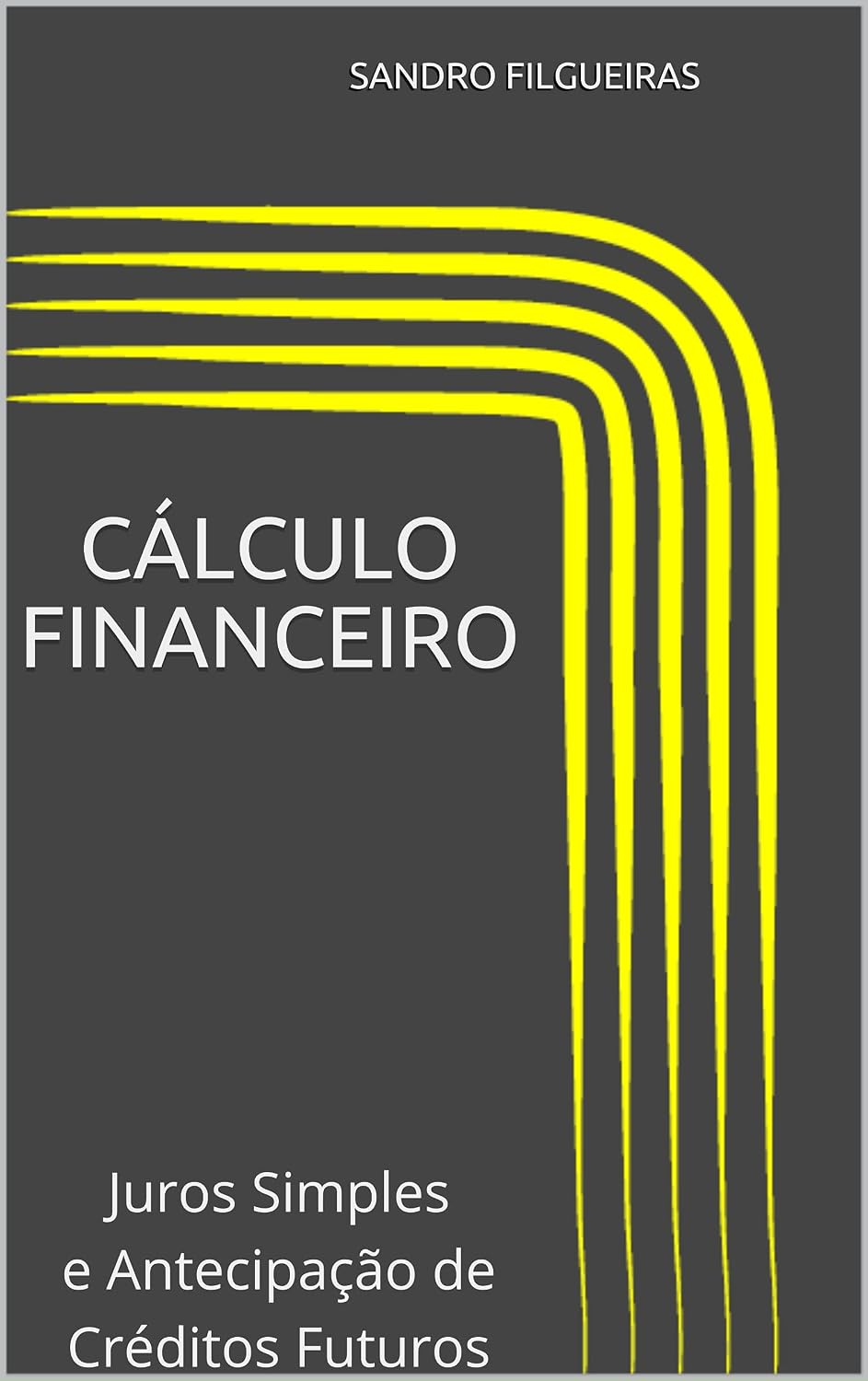 Cálculo Financeiro - Módulo I: Juros Simples e Antecipação de Créditos Futuros baixar livro de graça