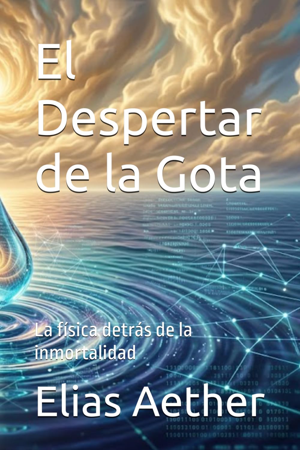 El Despertar de la Gota: La física detrás de la inmortalidad (Spanish Edition)