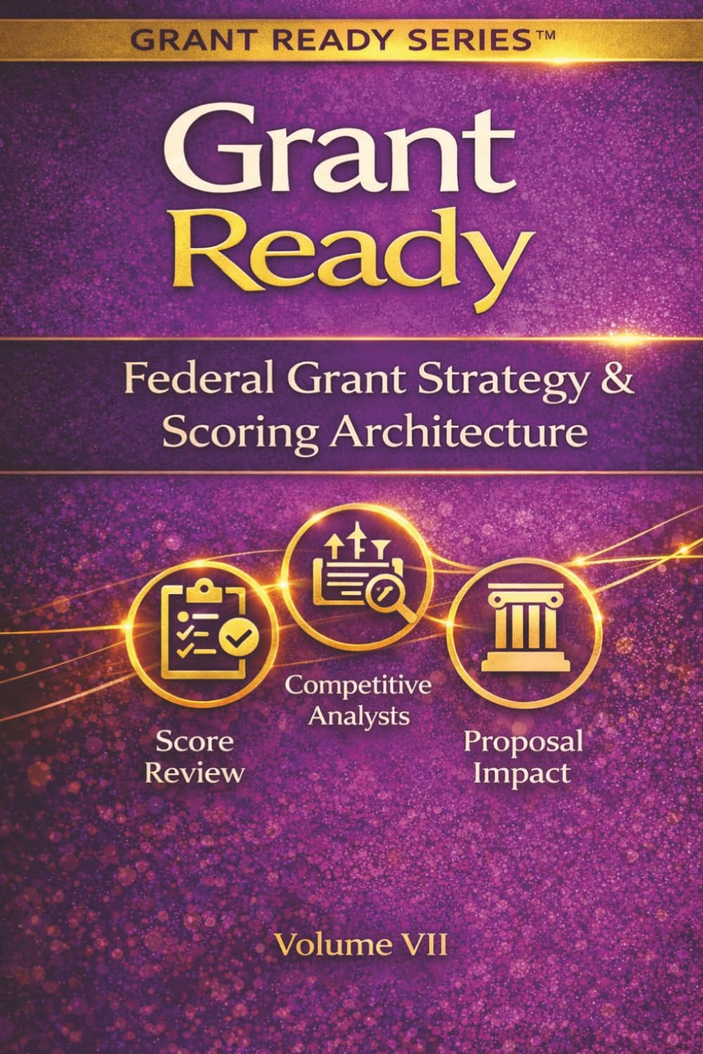 ler totalmente Grant Ready: Federal Grant Strategy & Scoring Architecture, How to Compete, Position, and Engineer Winning Federal Proposals