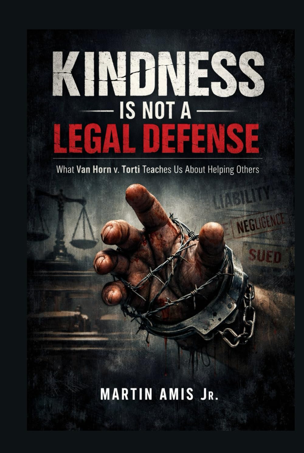 KINDNESS IS NOT A LEGAL DEFENSE: What Van Horn v. Torti Teaches Us About Helping Others (Law and order) baixar livro de graça
