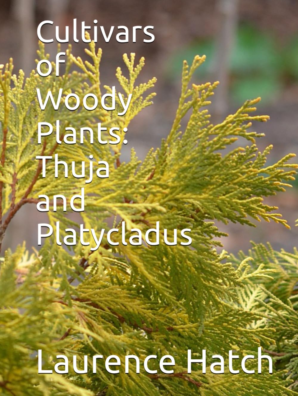 Cultivars of Woody Plants: Thuja and Platycladus baixar livro de graça