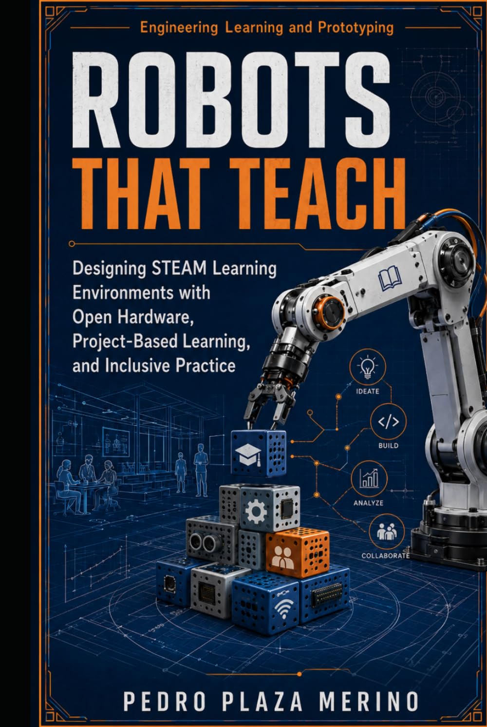 Robots That Teach: Designing STEAM Learning Environments with Open Hardware, Project-Based Learning, and Inclusive Practice (Engineering Learning and Prototyping) (Spanish Edition) baixar o livro de graça