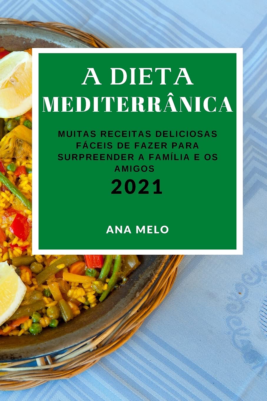 RECEITAS MEDITERRÂNICA 2021: MUITAS RECEITAS DELICIOSAS FÁCEIS DE FAZER PARA SURPREENDER A FAMÍLIA E OS AMIGOS (MEDITERRANEAN RECIPES 2021 PORTUGUESE EDITION) baixar o livro de graça