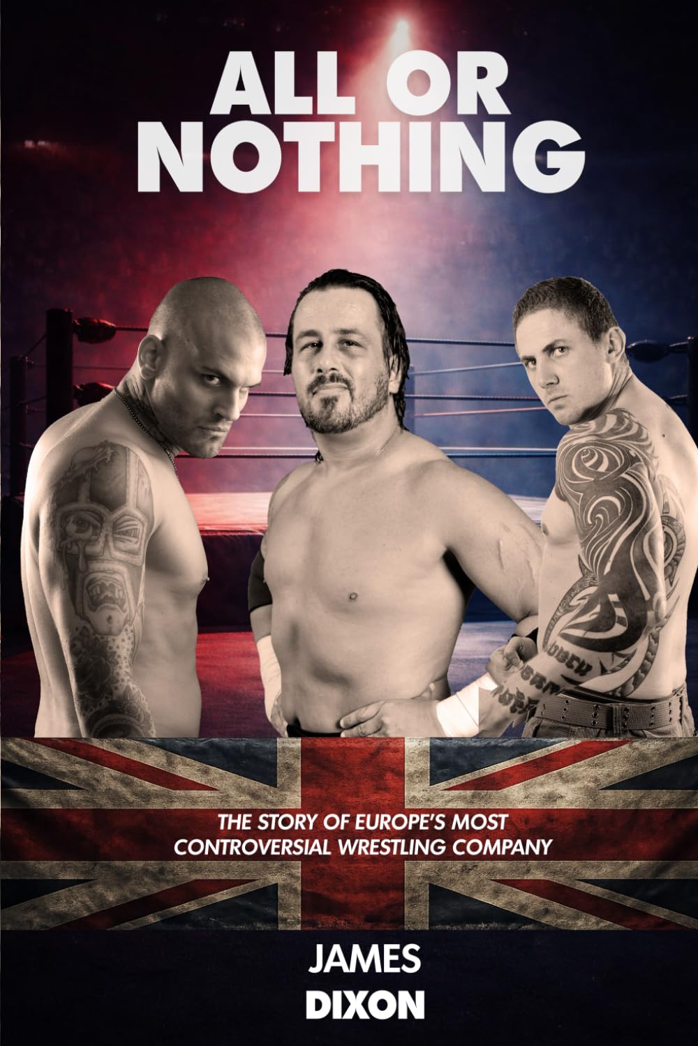 ler totalmente All Or Nothing: The Story of Europe's Most Controversial Wrestling Promotion