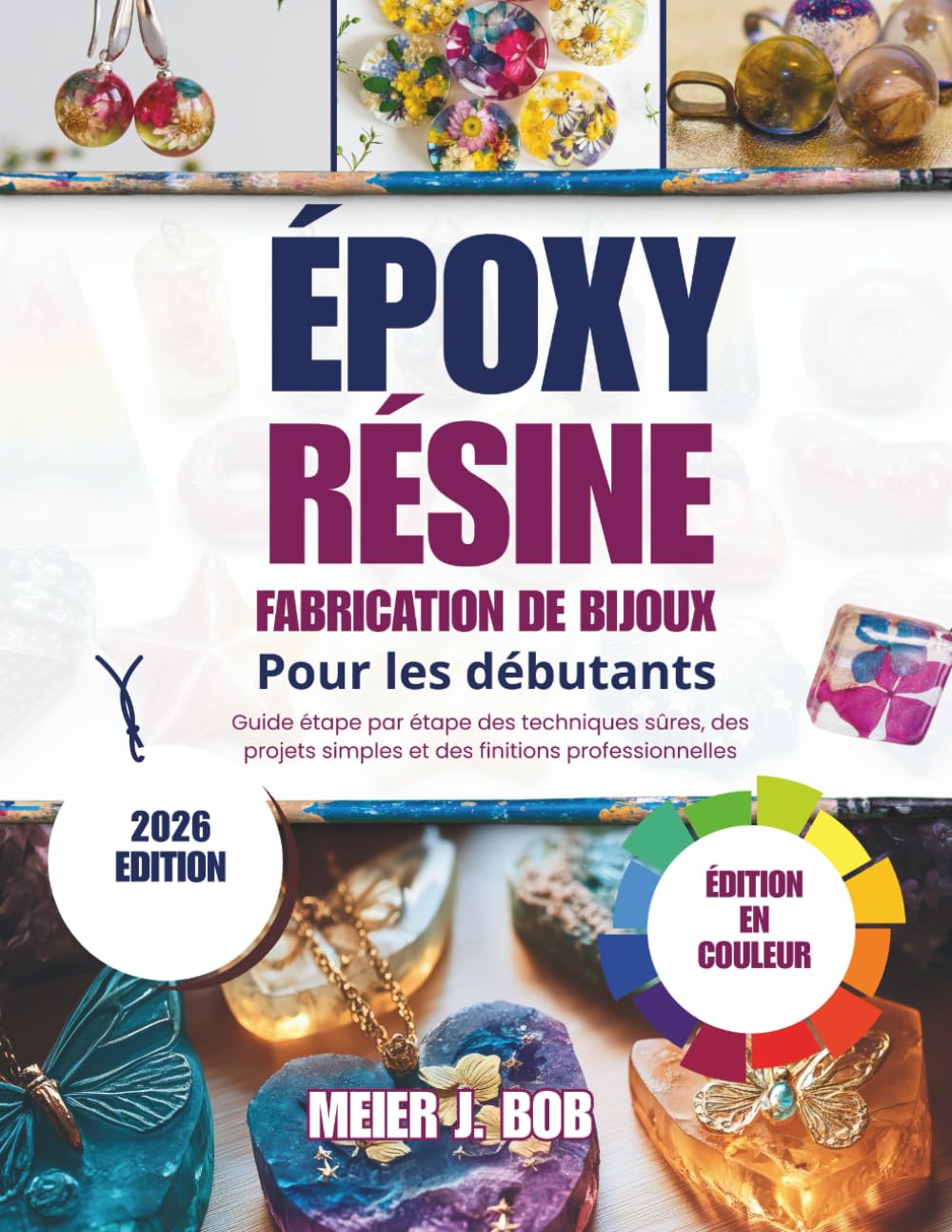 ler totalmente FABRICATION DE BIJOUX EN RÉSINE ÉPOXY POUR DÉBUTANTS: Guide étape par étape des techniques sûres, des projets simples et des finitions professionnelles (French Edition)