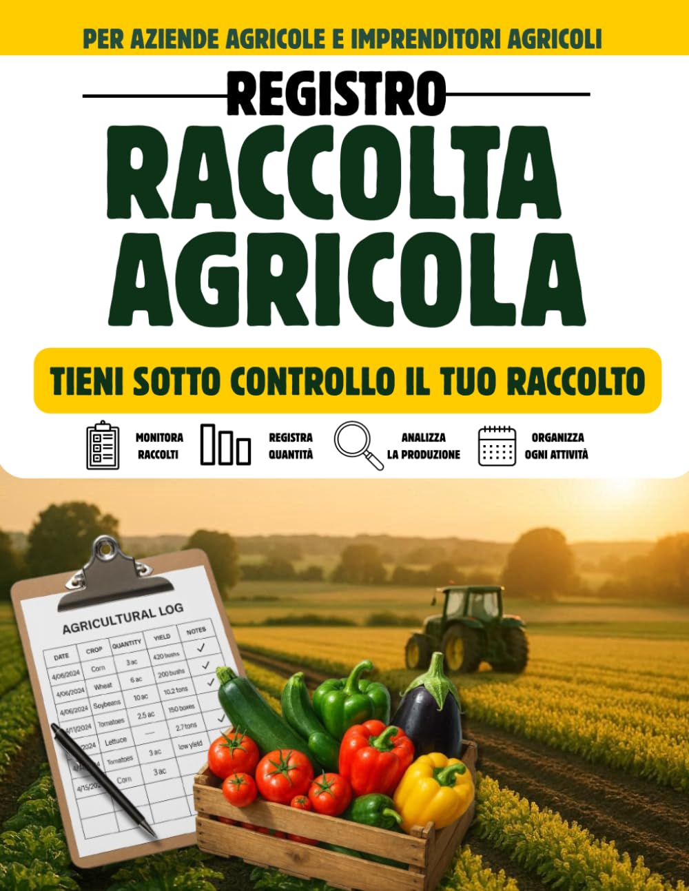 Registro Raccolta e Produzione Agricola Quaderno per Azienda Agricola per Monitorare Raccolti e Produzione Formato Grande A4 – 120 Pagine | AgriBook (Italian Edition)