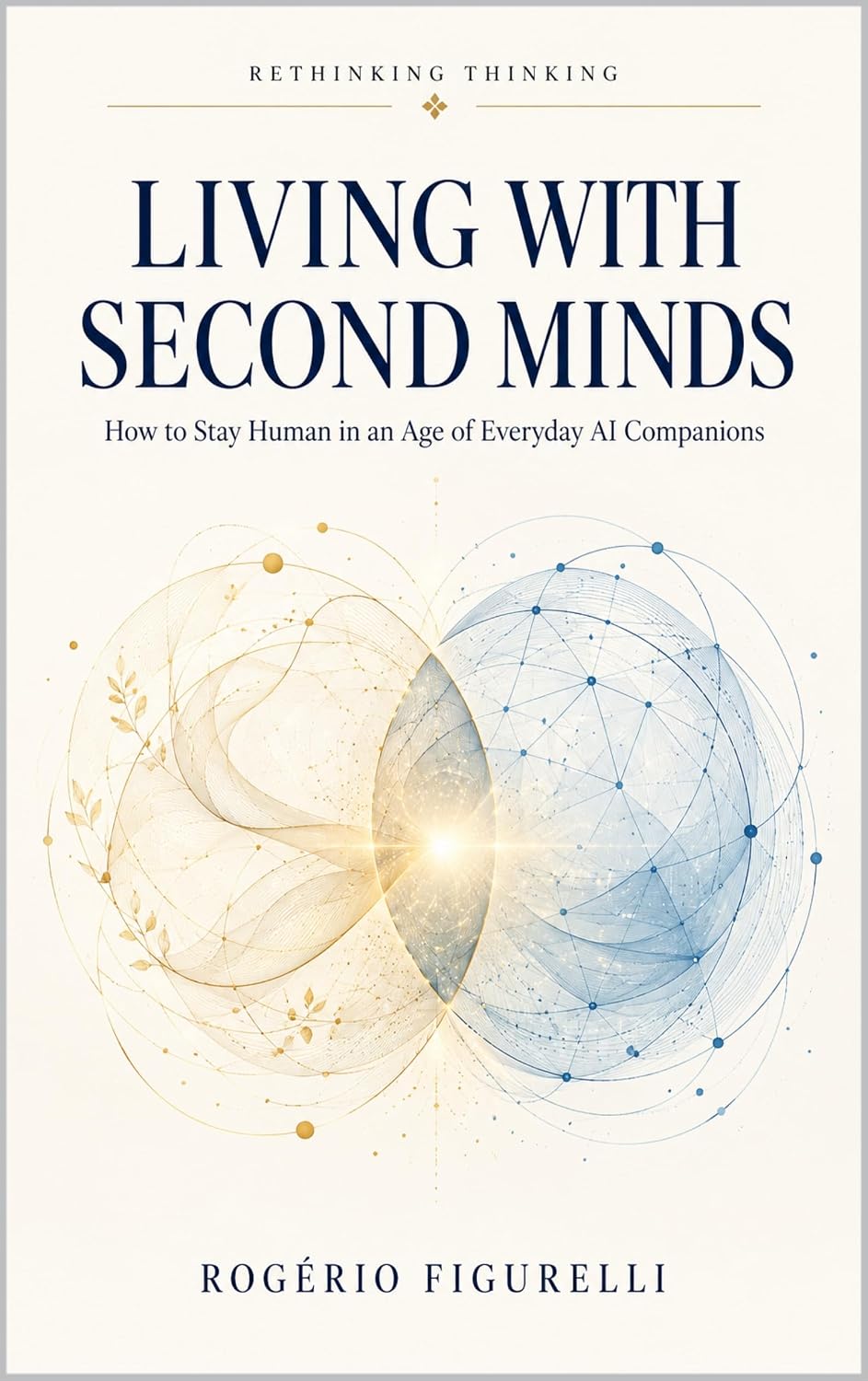 Living With Second Minds: How to Stay Human in an Age of Everyday AI Companions (Rethinking Thinking Book 10) (English Edition) baixar livro de graça