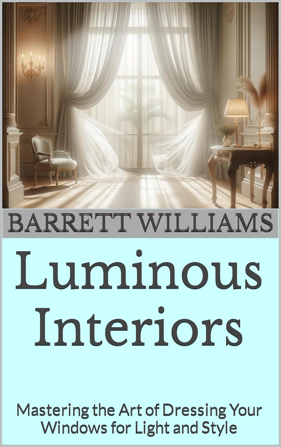 capítulo por capítulo baixar Luminous Interiors: Mastering the Art of Dressing Your Windows for Light and Style (Homestead Haven: Crafting Your Perfect Home Book 12) (English Edition)