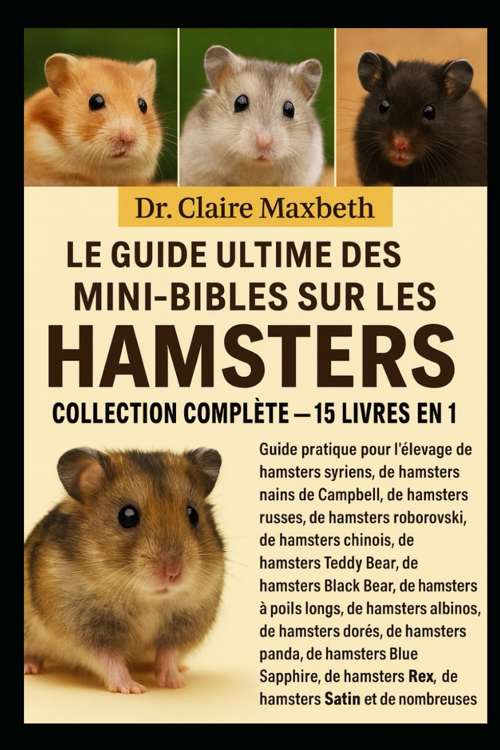 ler totalmente LE GUIDE ULTIME DES MINI-BIBLES SUR LES HAMSTERS: COLLECTION COMPLÈTE — 15 LIVRES EN 1: Guide pratique pour l'élevage de hamsters syriens, de... de hamsters chinois, de hamsters...