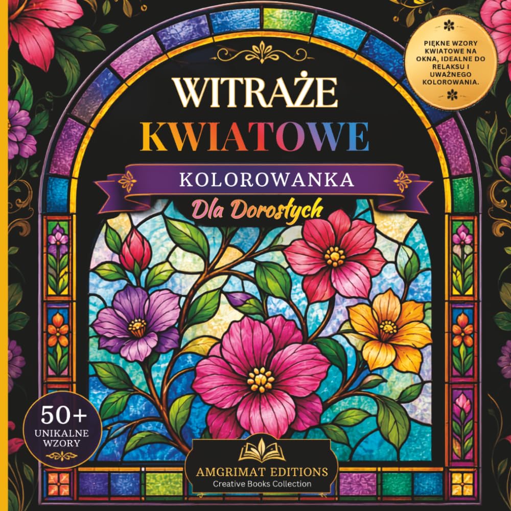 Kolorowanka Witraże kwiatowe dla Dorosłych: Piękne Kwiatowe Wzory Witrażowe do Kolorowania, Relaksu i Twórczego Odpoczynku (Polish Edition) baixar livro de graça