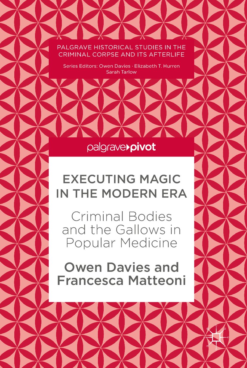 Executing Magic in the Modern Era: Criminal Bodies and the Gallows in Popular Medicine (Palgrave Historical Studies in the Criminal Corpse and its Afterlife) (English Edition)