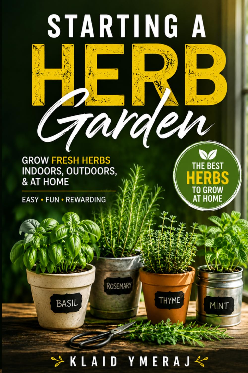 ler totalmente Starting a Herb Garden: Gardening Herbs for Beginners: Growing an Herb Garden Indoors, Outdoors, and at Home with the Best Herbs to Grow at Home