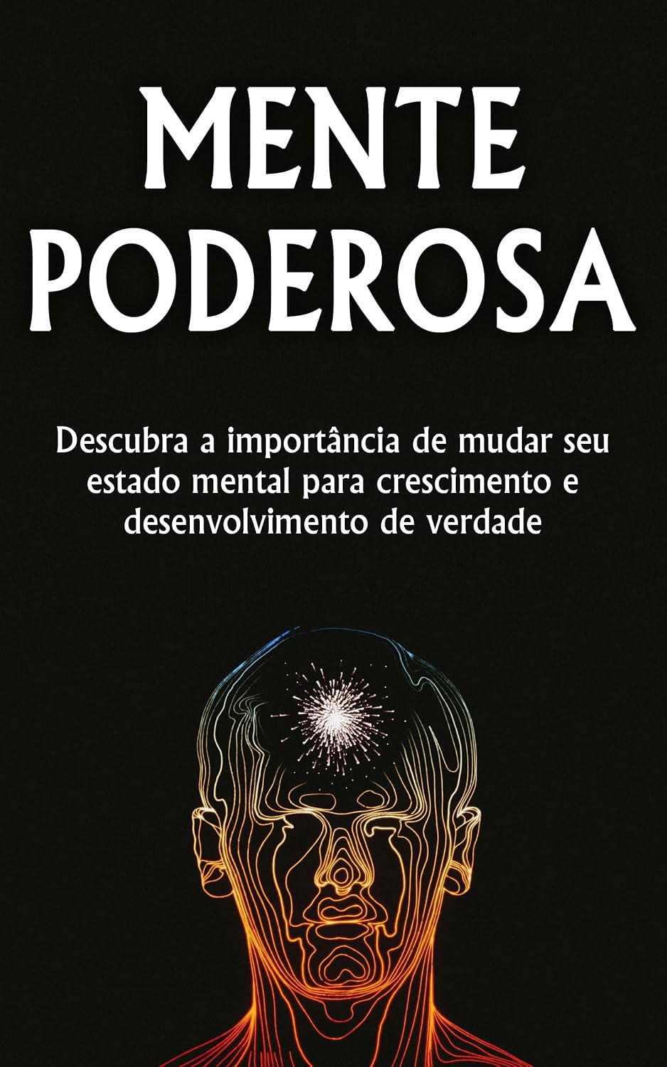 ler totalmente MENTE PODEROSA: A Importância de mudar o seu estado mental, para atingir um nível de crescimento e desenvolvimento pessoal mais elevado