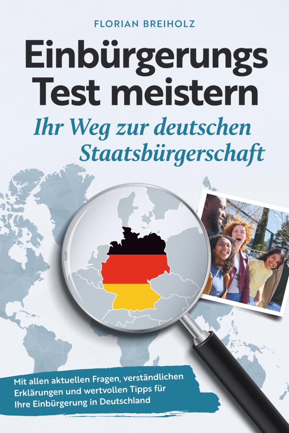 ler totalmente Einbürgerungstest meistern - Ihr Weg zur deutschen Staatsbürgerschaft: Mit allen aktuellen Fragen, verständlichen Erklärungen und wertvollen Tipps für Ihre Einbürgerung in Deutschland