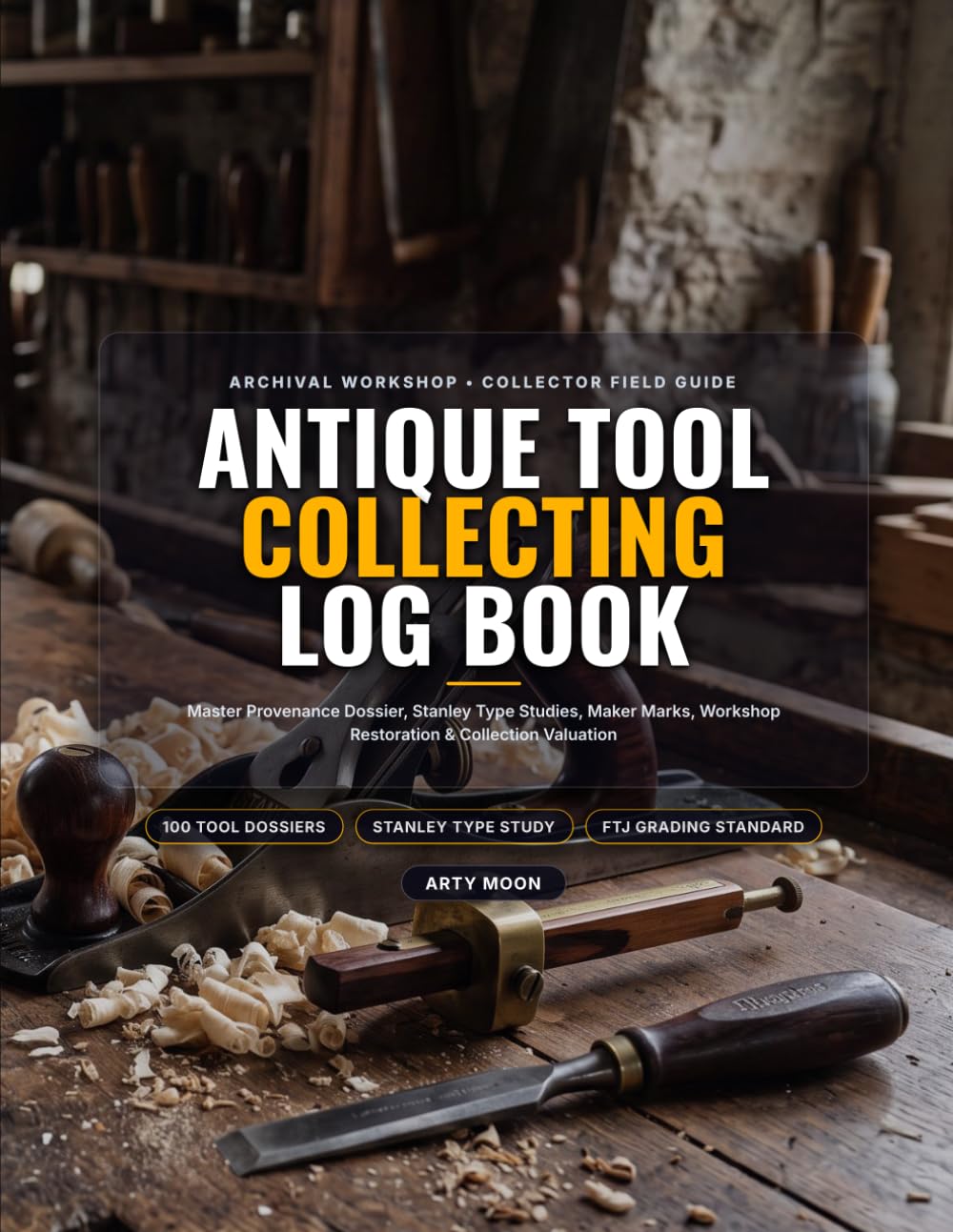 ler totalmente Antique Tool Collecting Log Book: Master Provenance Dossier, Historic Plane Type Studies, Maker Marks, Workshop Restoration & Collection Valuation