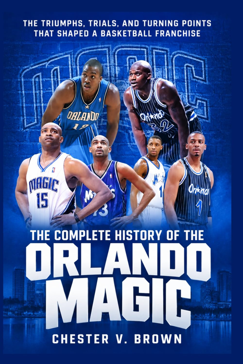 The Complete History of the Orlando Magic: The Triumphs, Trials, and Turning Points That Shaped a Basketball Franchise baixar livro de graça