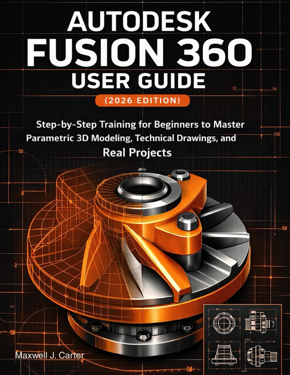 Autodesk Fusion 360 User Guide (2026 Edition): Step-by-Step Training for Beginners to Master Parametric 3D Modeling, Technical Drawings, and Real Projects baixar o livro de graça