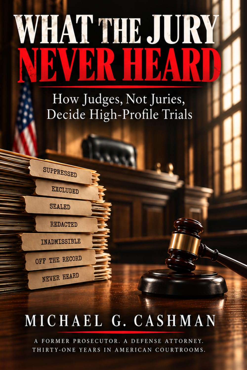 WHAT THE JURY NEVER HEARD: How Judges, Not Juries, Decide High-Profile Trials baixar livro de graça
