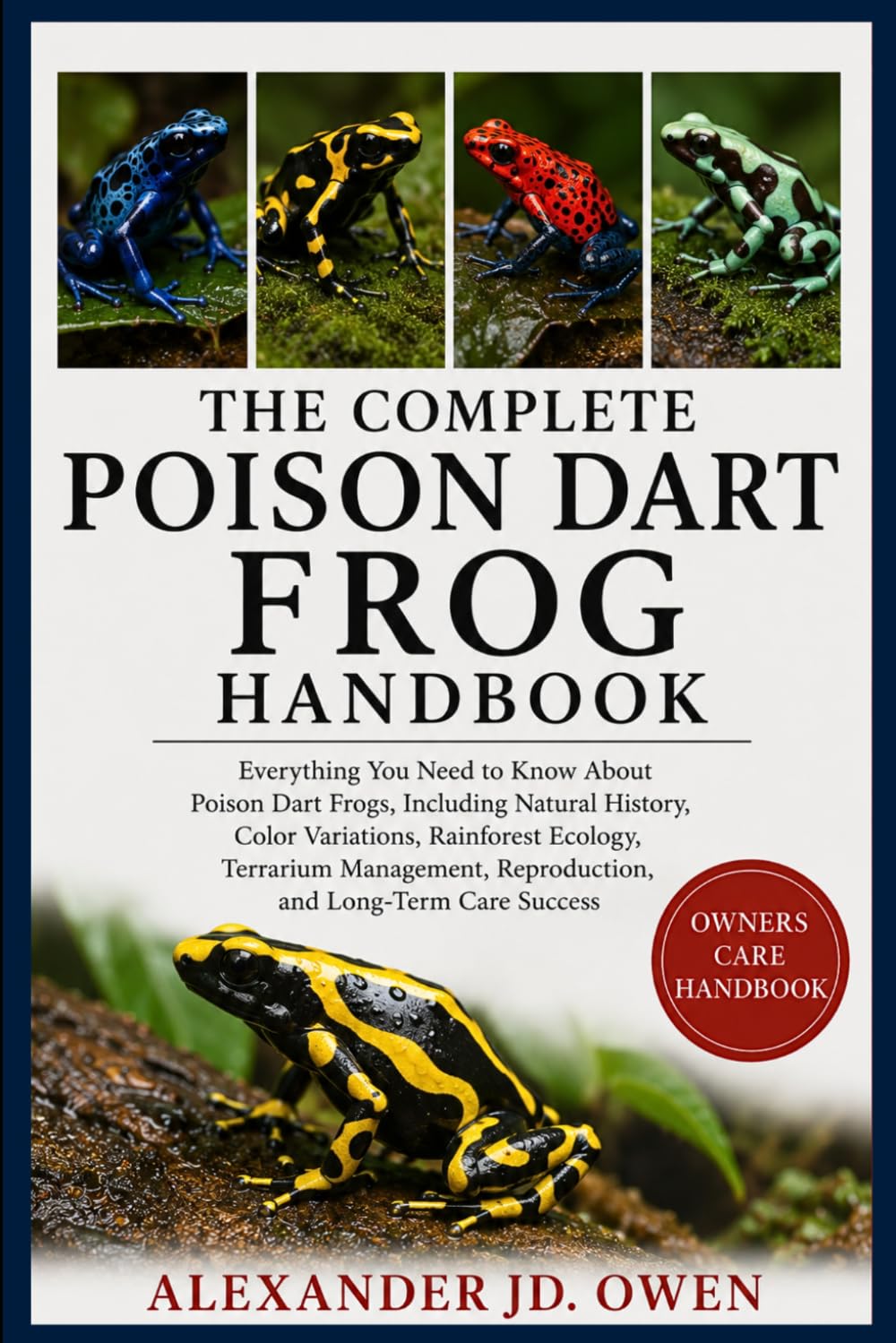 THE COMPLETE POISON DART FROG HANDBOOK: Everything You Need to Know About Poison Dart Frogs, Including Natural History, Color Variations, Rainforest... Reproduction, and Long-Term Care Success baixar o livro de graça