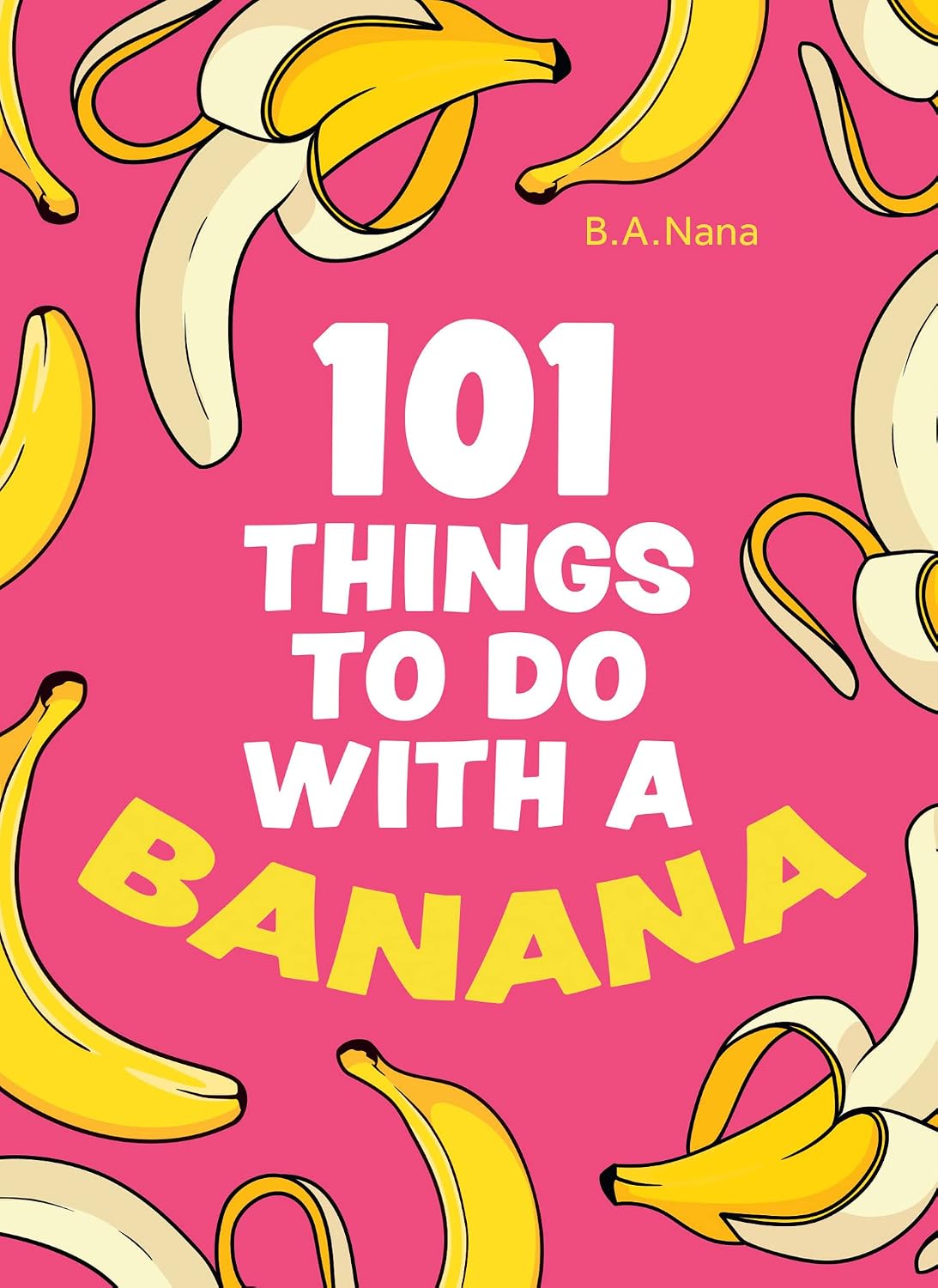 101 Things to Do With a Banana: A Hilarious Humour Book of Practical Advice and Tasty Recipes (English Edition) baixar livro de graça