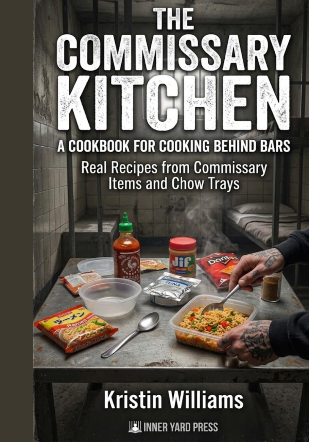 The Commissary Kitchen: A Cookbook for Cooking Behind Bars — Real Recipes from Commissary Items and Chow Trays baixar livro de graça