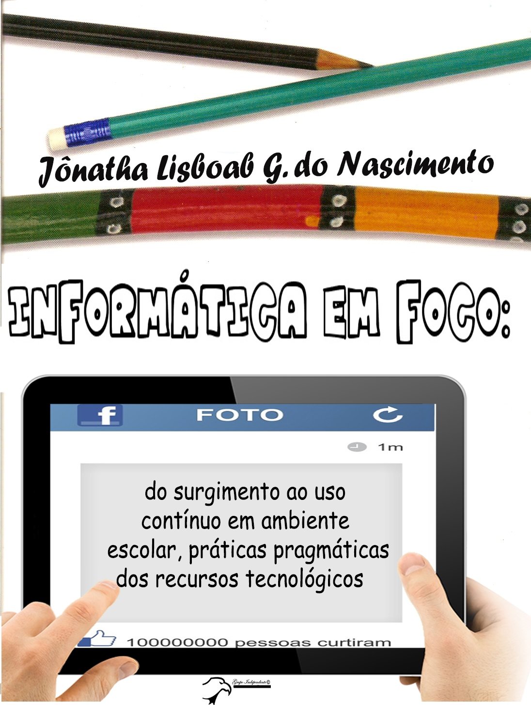 ler totalmente INFORMÁTICA EM FOCO: do surgimento ao uso contínuo em ambiente escolar, práticas pragmáticas dos recursos tecnológicos