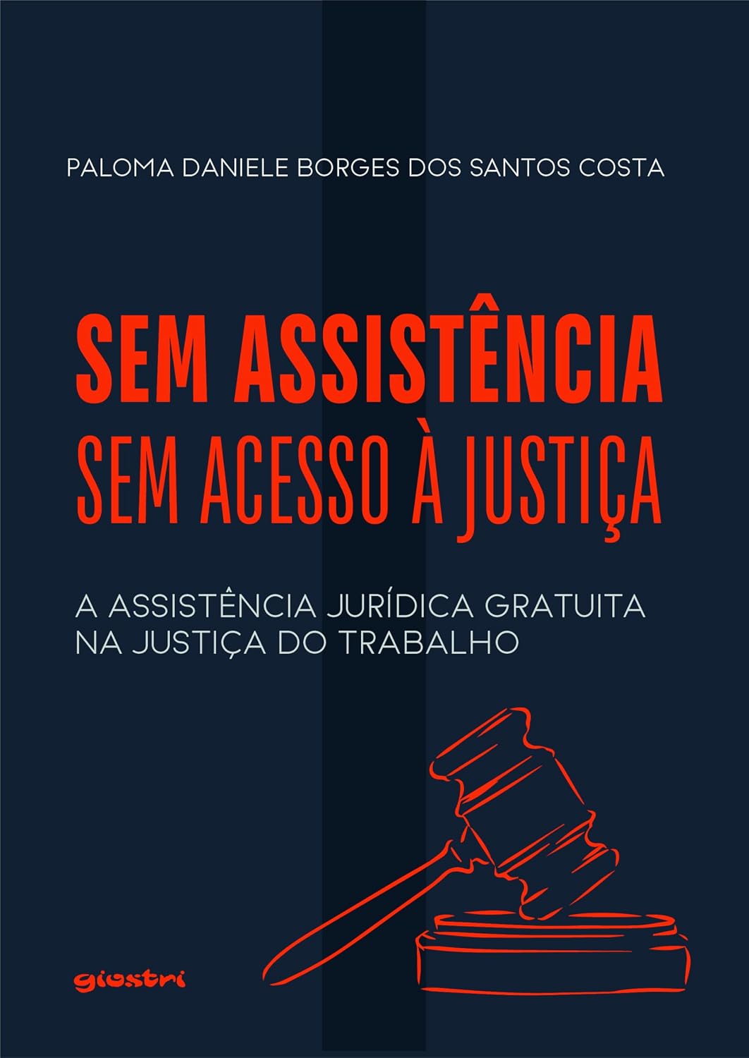 Sem Assistência, sem Acesso à Justiça: A Assistência Jurídica Gratuita na Justiça do Trabalho