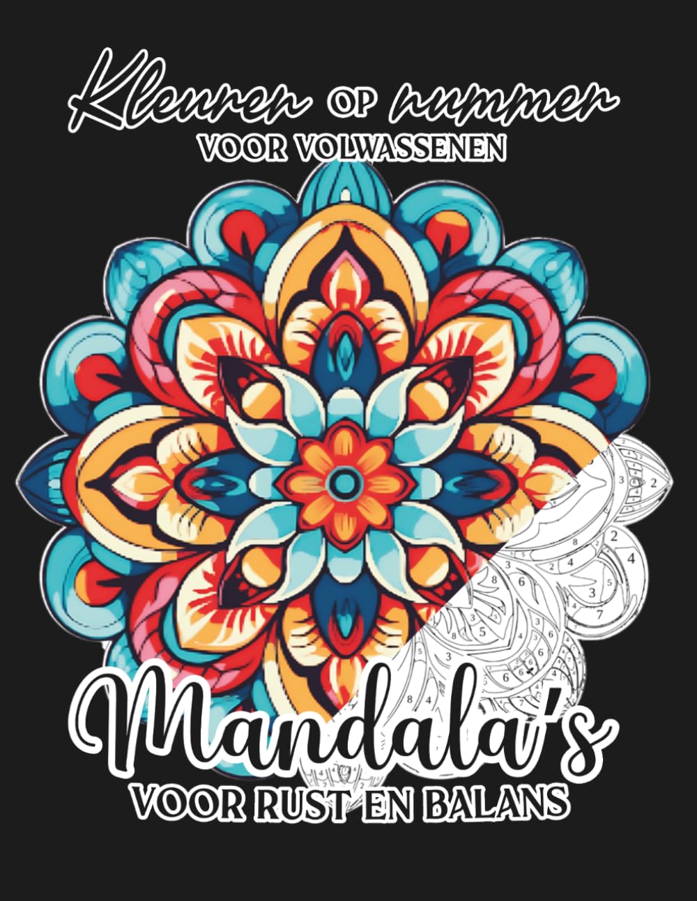 Kleuren op nummer voor volwassenen: Mandala’s voor rust en balans (Dutch Edition)