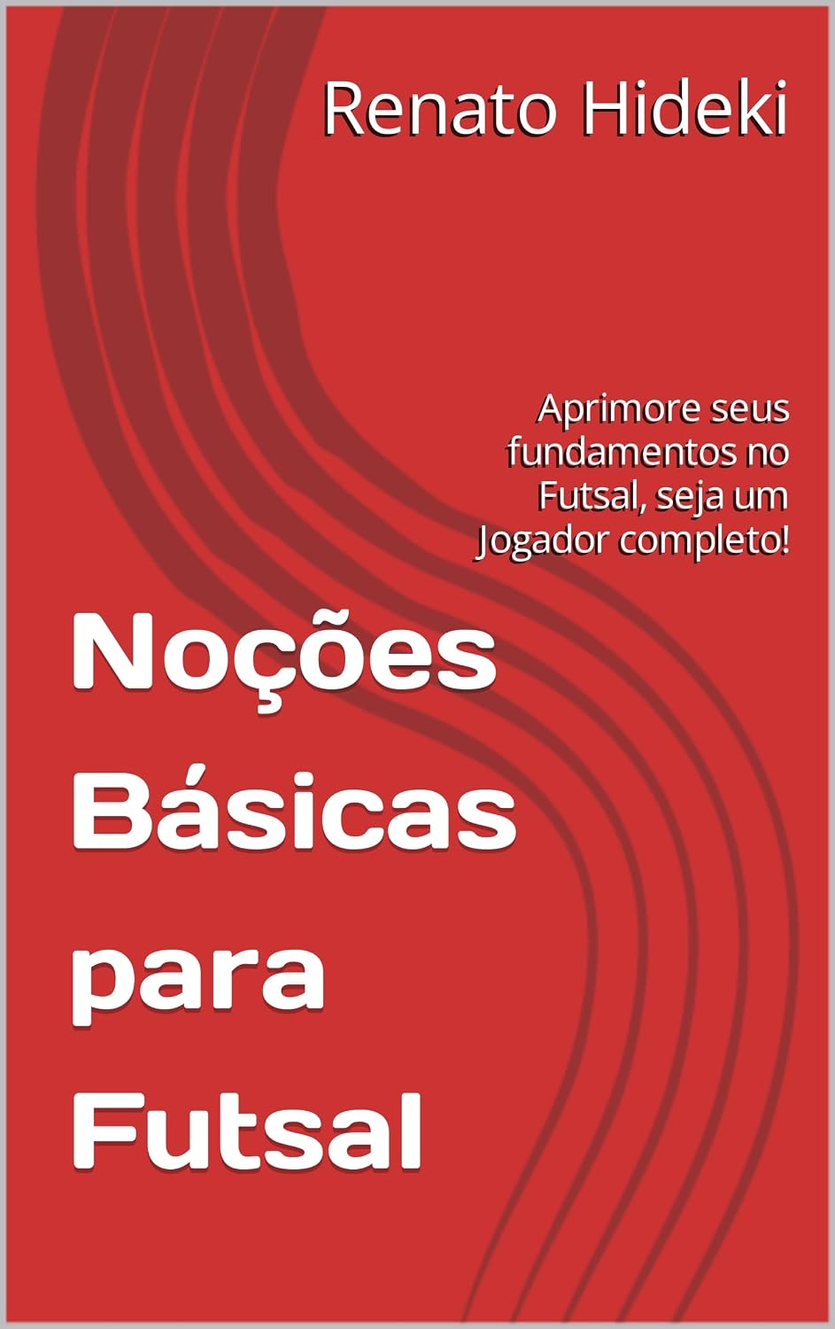 Noções Básicas para Futsal: Aprimore seus fundamentos no Futsal, seja um Jogador completo! baixar livro de graça