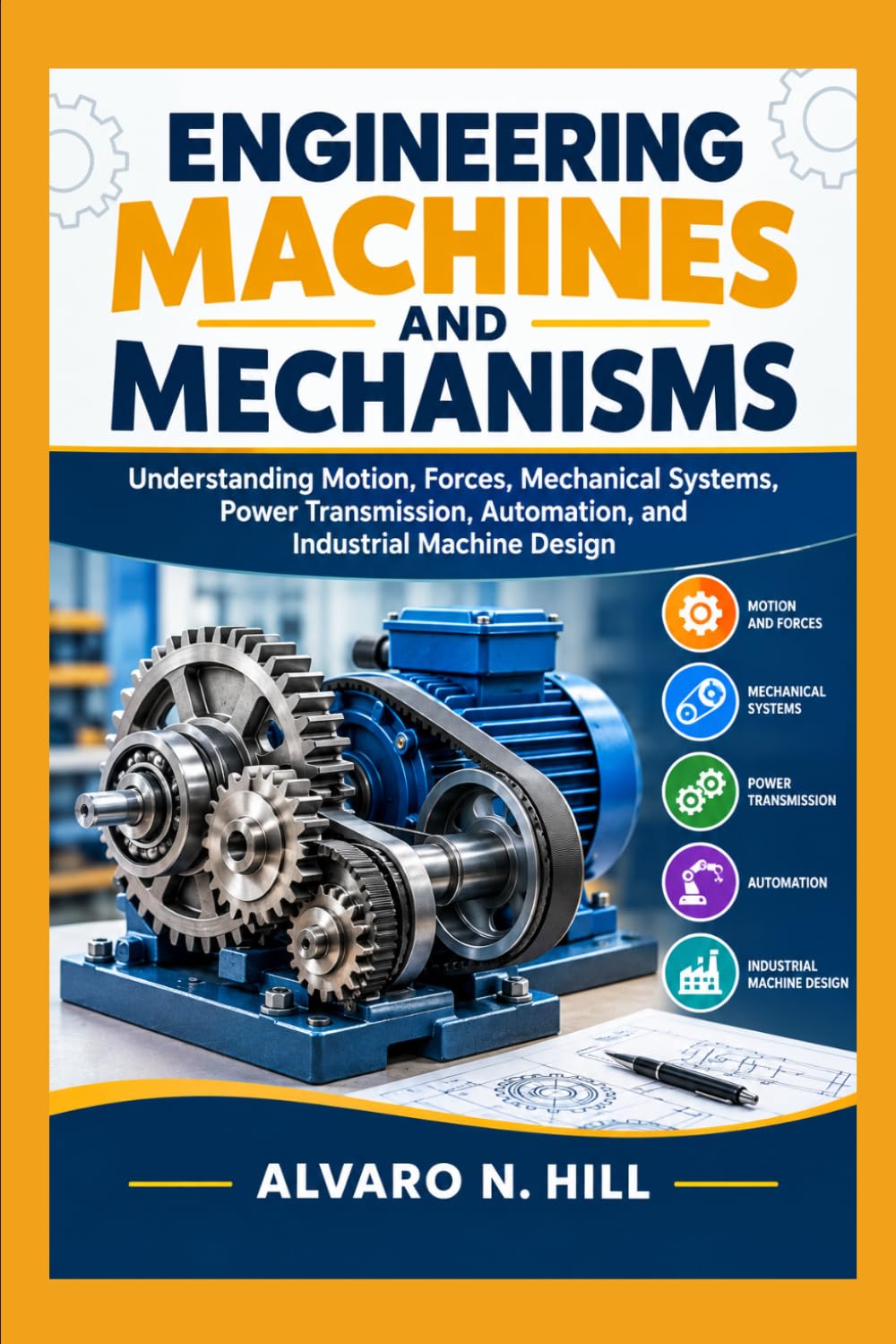 Engineering Machines and Mechanisms: Understanding Motion, Forces, Mechanical Systems, Power Transmission, Automation, and Industrial Machine Design baixar livro de graça