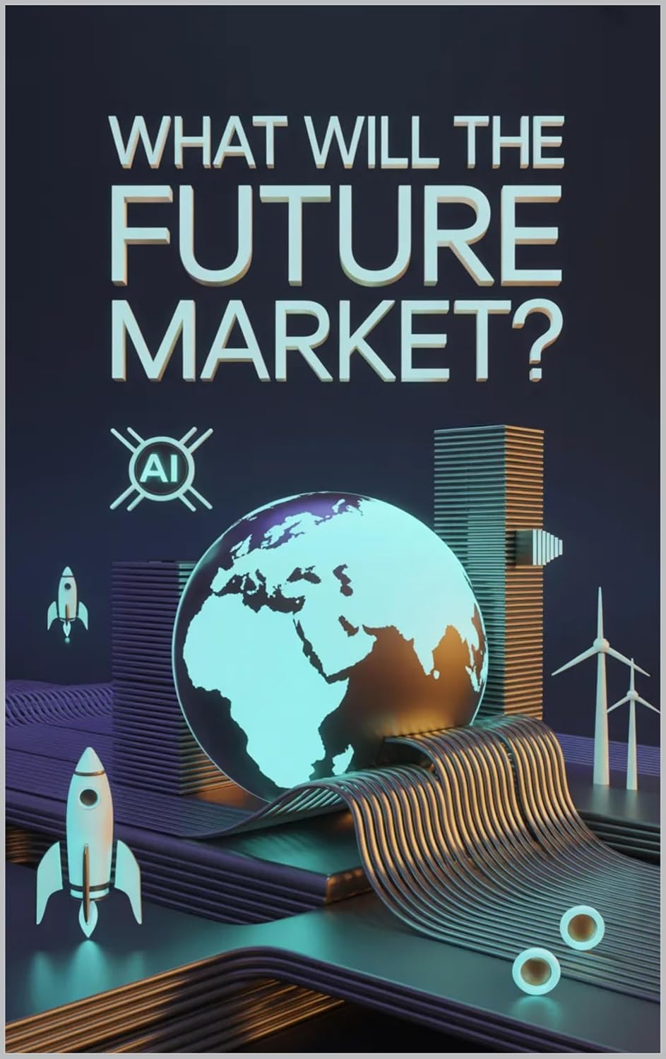 ler totalmente What Will Be The Future Market?: A Complete Guide to the Past, Present and Future of Every Major Industry and Business Niche (English Edition)