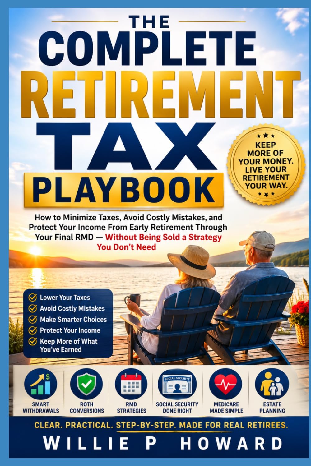 The Complete Retirement Tax Playbook: How to Minimize Taxes, Avoid Costly Mistakes, and Protect Your Income From Early Retirement Through Your Final RMD — Without Being Sold a Strategy You Don't Need baixar livro de graça