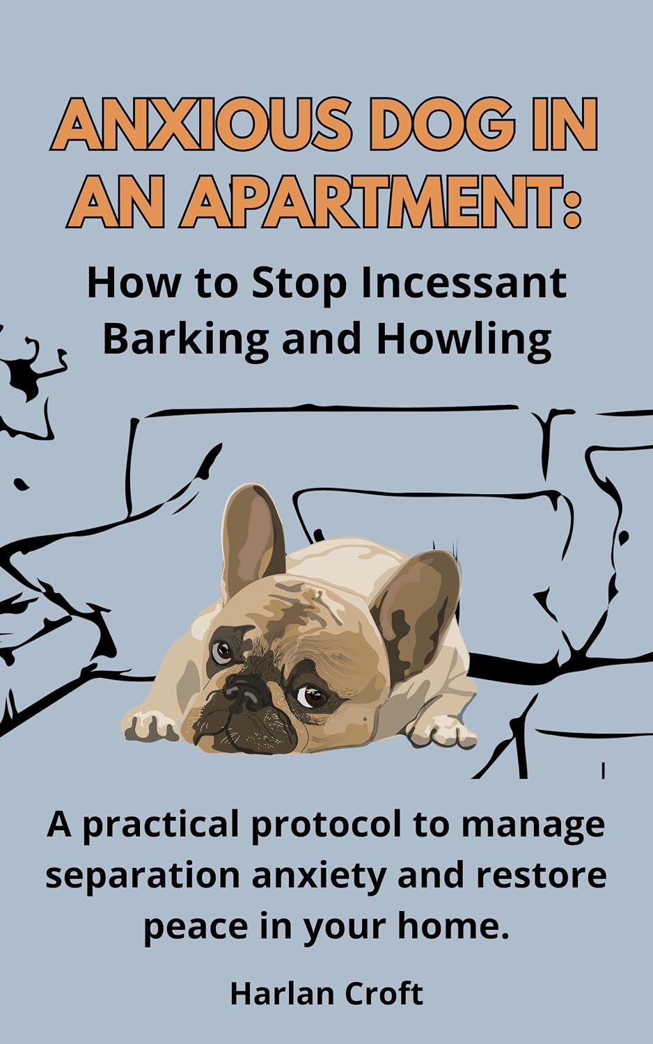 Anxious Dog in an Apartment: How to Stop Incessant Barking and Howling: A Practical Protocol to Manage Separation Anxiety, Prevent Property Damage, and Restore Peace in Your Home baixar o livro de graça