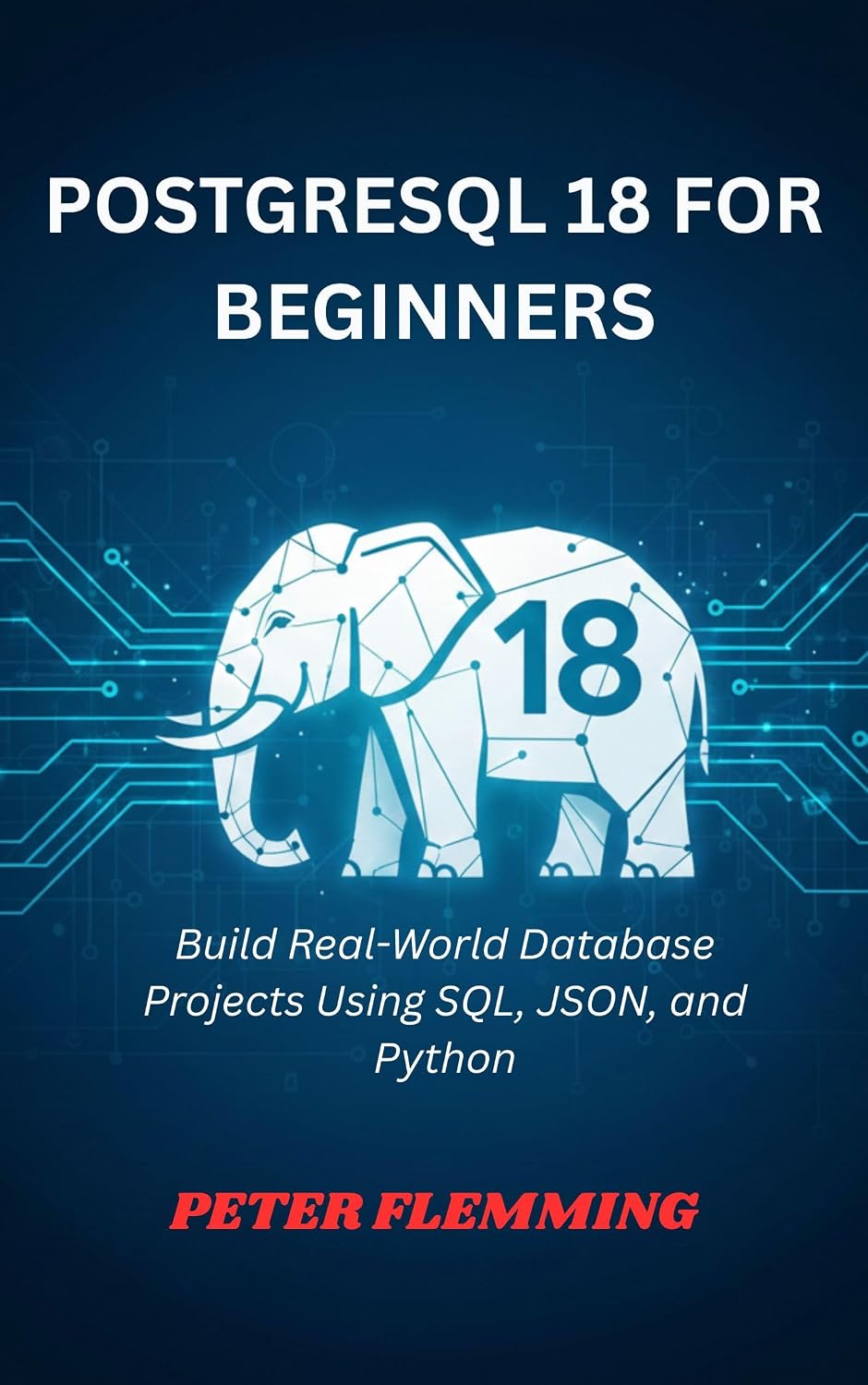 POSTGRESQL 18 FOR BEGINNERS: Build Real-World Database Projects Using SQL, JSON, and Python (English Edition) baixar livro de graça