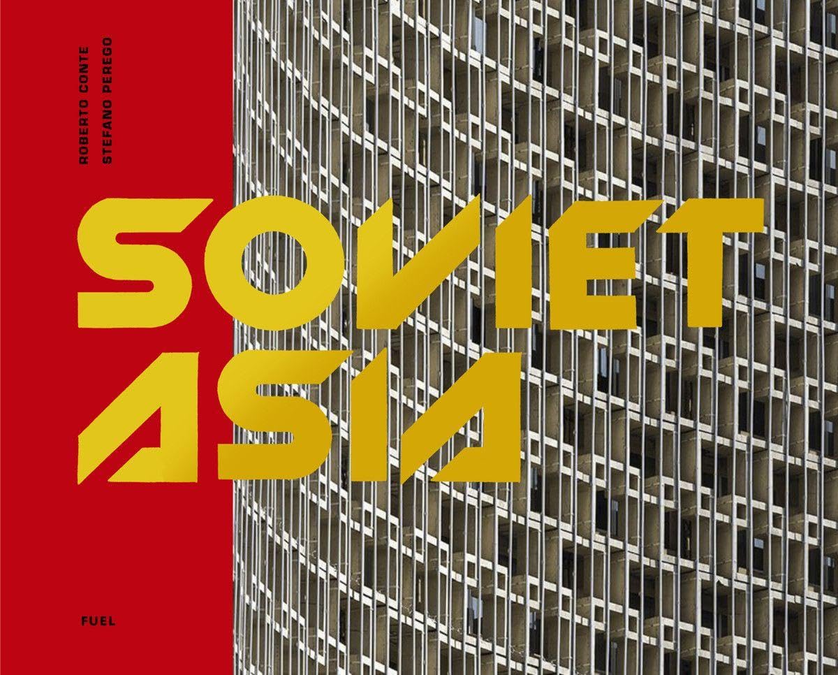 Soviet Asia: Soviet Modernist Architecture in Central Asia baixar o livro de graça