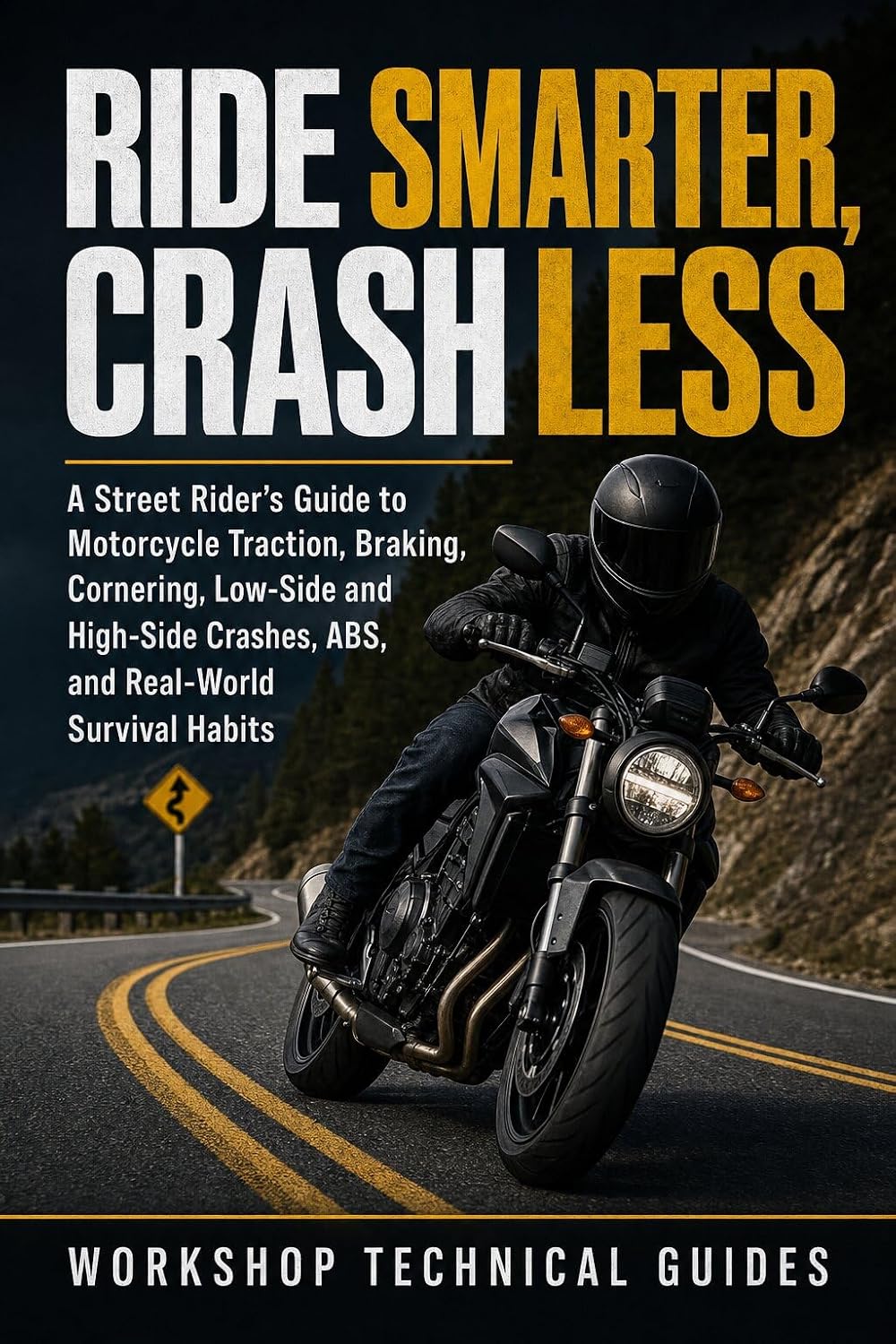 Ride Smarter, Crash Less: A Street Rider’s Guide to Motorcycle Traction, Braking, Cornering, Low-Side and High-Side Crashes, ABS, Road Hazards, and Real-World Survival Habits (English Edition) baixar o livro de graça