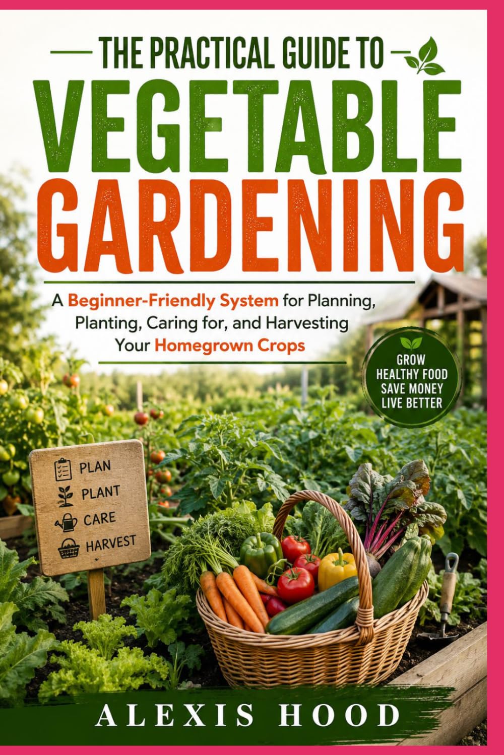 THE PRACTICAL GUIDE TO VEGETABLE GARDENING: A Beginner-Friendly System for Planning, Planting, Caring for, and Harvesting Your Homegrown Crops baixar o livro de graça