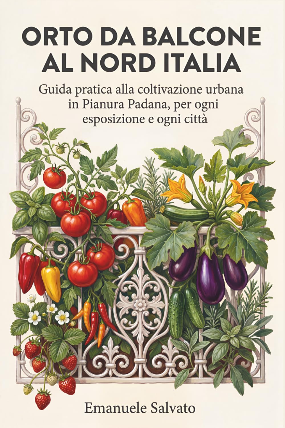 ler totalmente Orto da Balcone al Nord Italia: Guida pratica alla coltivazione urbana in Pianura Padana, per ogni esposizione e ogni città (Italian Edition)
