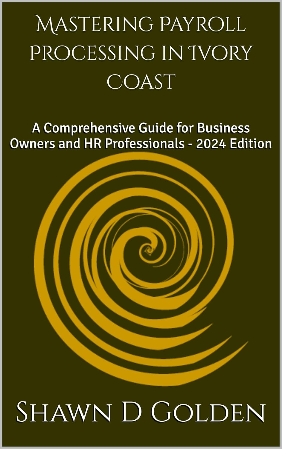 Mastering Payroll Processing in Ivory Coast: A Comprehensive Guide for Business Owners and HR Professionals - 2024 Edition (English Edition) baixar livro de graça