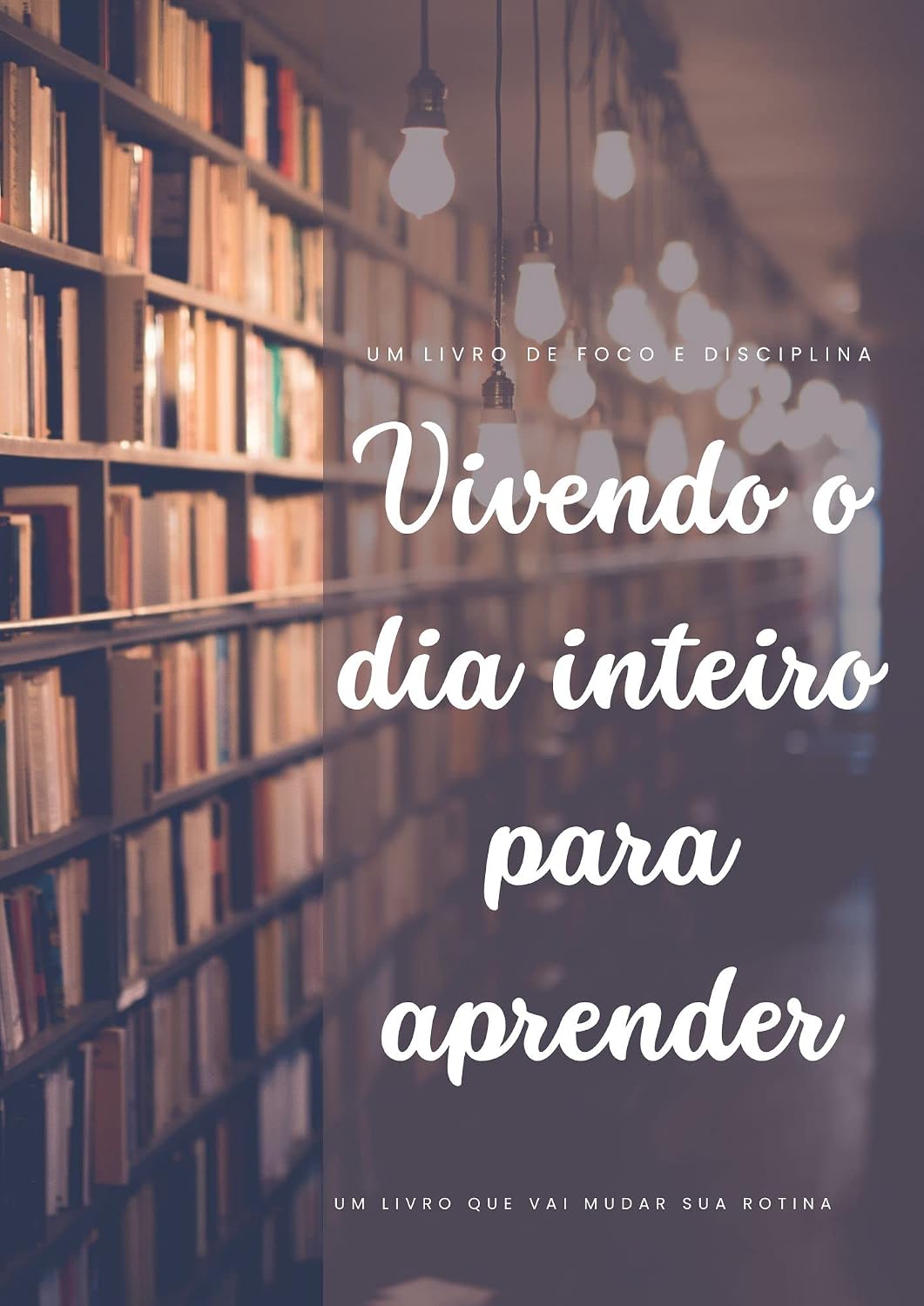 ler totalmente Vivendo o dia inteiro para aprender: Um livro que vai mudar sua rotina