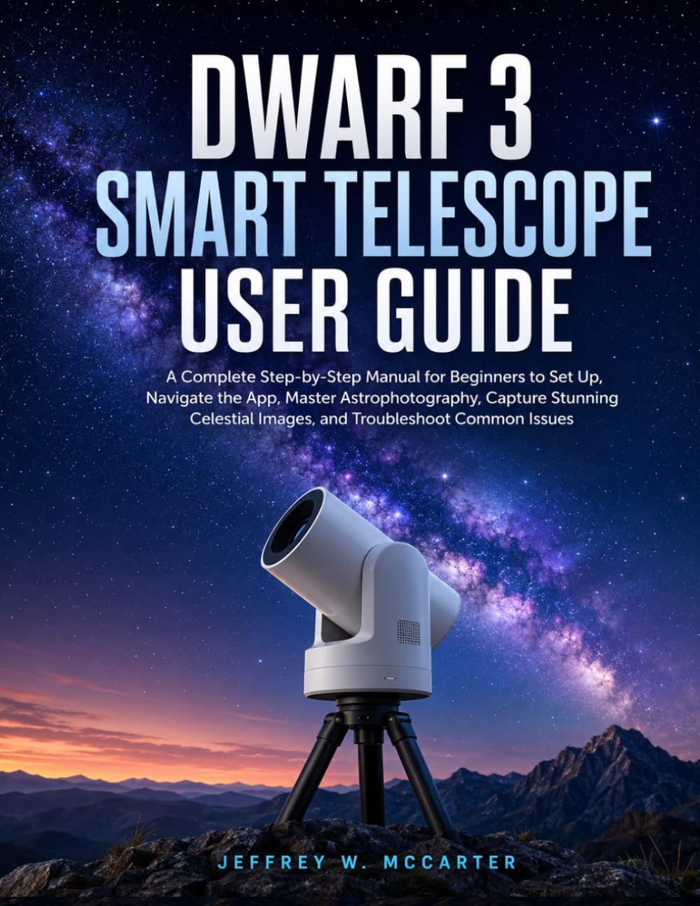 Dwarf 3 Smart Telescope User Guide: A Complete Step-by-Step Manual for Beginners to Set Up, Navigate the App, Master Astrophotography, Capture Stunning Celestial Images, and Troubleshoot Common Issues baixar o livro de graça