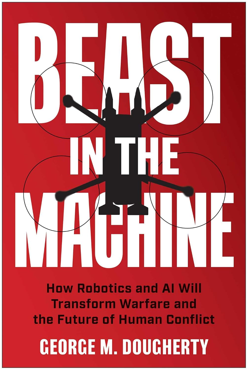 capítulo por capítulo baixar Beast in the Machine: How Robotics and AI Will Transform Warfare and the Future of Human Conflict (English Edition)