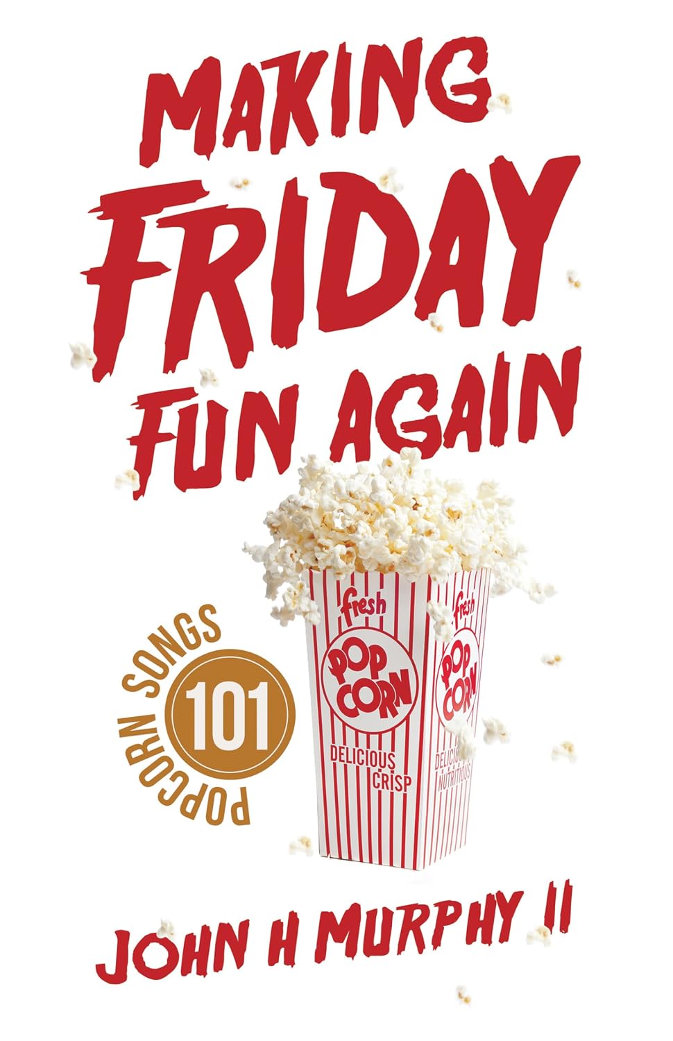 Making Friday Fun Again: 101 Popcorn Songs (English Edition)