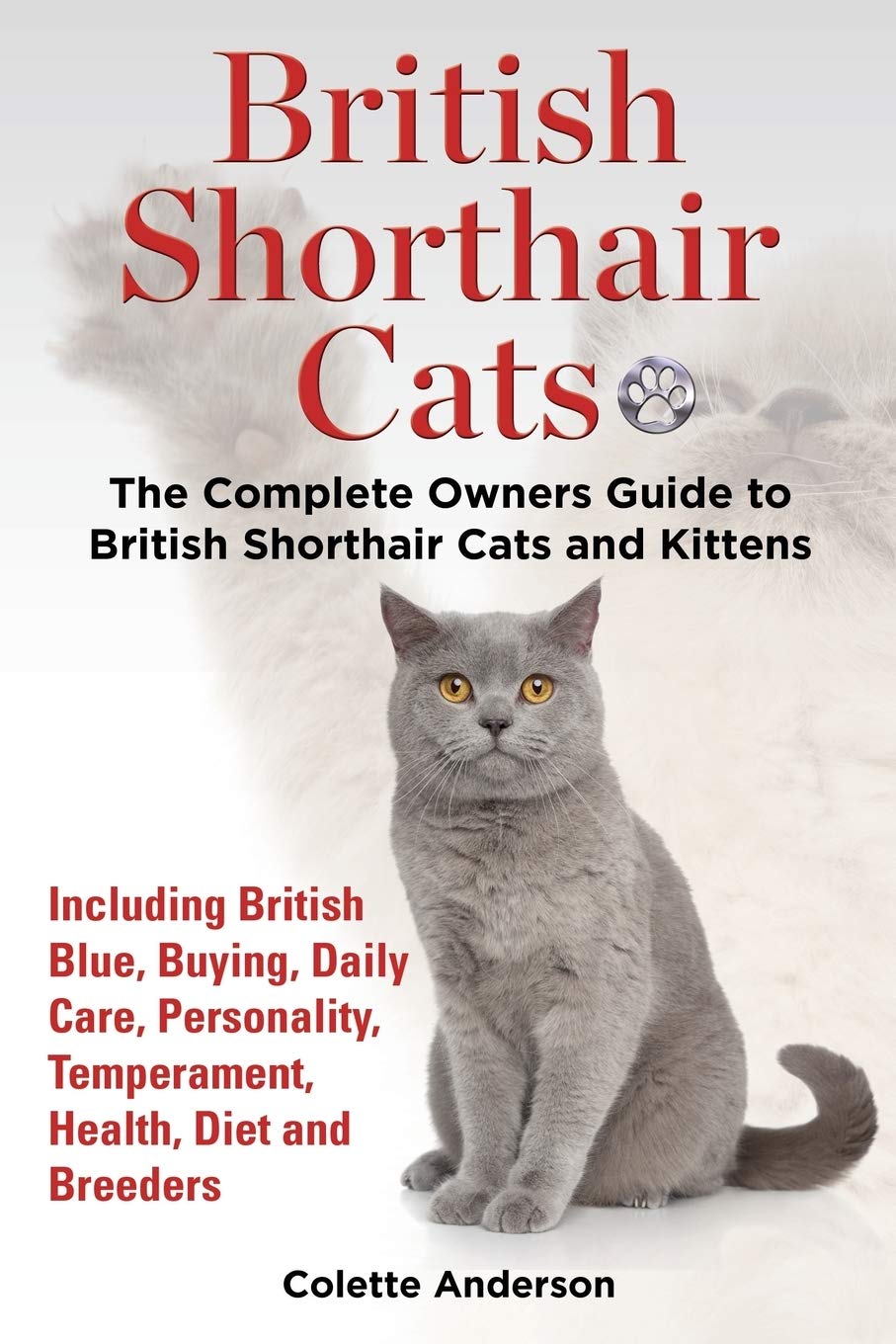 capítulo por capítulo baixar British Shorthair Cats, the Complete Owners Guide to British Shorthair Cats and Kittens Including British Blue, Buying, Daily Care, Personality, Tempe