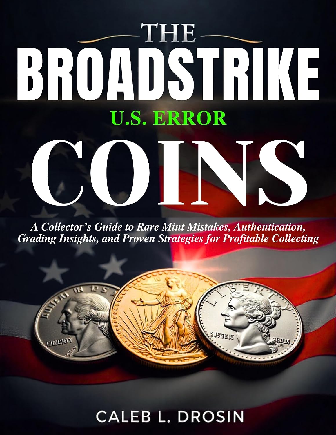The Broadstrike U.S. Error Coins: A Collector’s Guide to Rare Mint Mistakes, Authentication, Grading Insights, and Proven Strategies for Profitable Collecting (English Edition) baixar o livro de graça